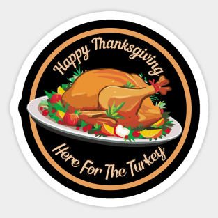 Happy Thanksgiving | Here For The Turkey Sticker